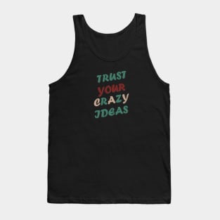 Trust Your Crazy Ideas Tank Top